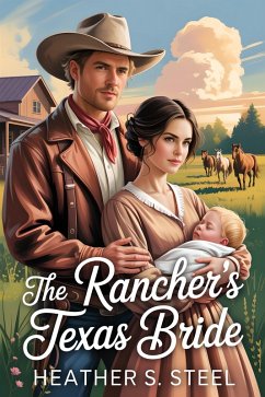 The Rancher's Texas Bride (eBook, ePUB) - Steel, Heather S. The Rancher's Texas Bride (eBook, ePUB) - Steel, Heather S.