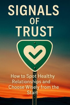 Cover Signals of Trust How to Spot Healthy Relationships and Choose Wisely from the Start (eBook, ePUB)