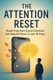 The Attention Reset Break Free from Social Overload and Rebuild Focus in Just 14 Days (eBook, ePUB)