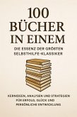 100 Bücher in Einem: Die Essenz der größten Selbsthilfe-Klassiker Kernideen, Analysen und Strategien für Erfolg, Glück und persönliche Entwicklung (eBook, ePUB)