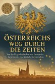 Österreichs Weg durch die Zeiten Von der Urgeschichte bis zum Europa der Gegenwart - eine kritische Gesamtschau (eBook, ePUB)