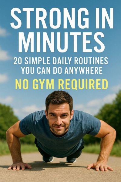 Strong in Minutes 20 Simple Daily Routines You Can Do Anywhere, No Gym Required (eBook, ePUB)