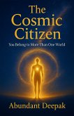 The Cosmic Citizen: You Belong to More Than One World (eBook, ePUB) The Cosmic Citizen: You Belong to More Than One World (eBook, ePUB)