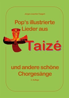 Pops illustrierte Lieder aus Taizé und andere schöne Chorgesänge Pops illustrierte Lieder aus Taizé und andere schöne Chorgesänge