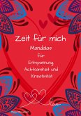 Zeit für mich - Mandalas zum Ausmalen für Entspannung, Achtsamkeit und kreative Auszeiten