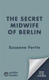 The Secret Midwife of Berlin (eBook, ePUB)