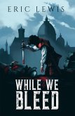 While We Bleed (eBook, ePUB) While We Bleed (eBook, ePUB)