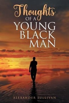 Thoughts of a Young Black Man (eBook, ePUB) - Sullivan, Alexander Thoughts of a Young Black Man (eBook, ePUB) - Sullivan, Alexander