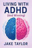 Living With ADHD (And Winning) (eBook, ePUB)