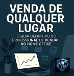 Venda de Qualquer Lugar: O Guia Definitivo do Profissional de Vendas no Home Office (eBook, ePUB)