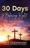30 Days to Believing Right! A Devotional (eBook, ePUB) 30 Days to Believing Right! A Devotional (eBook, ePUB)