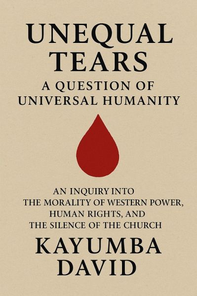 Unequal Tears: A Question of Universal Humanity (eBook, ePUB) Unequal Tears: A Question of Universal Humanity (eBook, ePUB)
