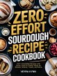Zero Effort Sourdough Recipe Cookbook... - Bild 1