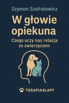 W glowie opiekuna Czego uczy nas relacja ze zwierzeciem (eBook, ePUB) - Szafratowicz, Szymon