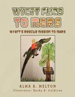 Wyatt Flies To Mars (eBook, ePUB) - Melton, Alma R. Wyatt Flies To Mars (eBook, ePUB) - Melton, Alma R.