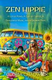 Zen Hippie: A Lotus Pond, A Cup of Coffee, A Dragonfly Muse, and A Grumpy Frog (eBook, ePUB) Zen Hippie: A Lotus Pond, A Cup of Coffee, A Dragonfly Muse, and A Grumpy Frog (eBook, ePUB)