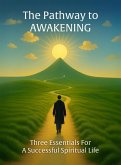 The Pathway to Awakening: Three Essentials for a Successful Spiritual Life (eBook, ePUB) The Pathway to Awakening: Three Essentials for a Successful Spiritual Life (eBook, ePUB)