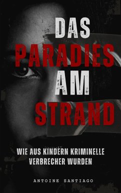 Cover Das Paradies am Strand   Wie aus Kindern Kriminelle Verbrecher wurden (eBook, ePUB)