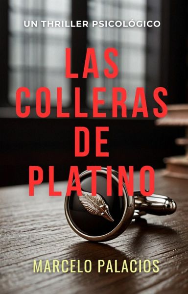 Las Colleras de Platino: un Thriller Psicológico (eBook, ePUB) Las Colleras de Platino: un Thriller Psicológico (eBook, ePUB)