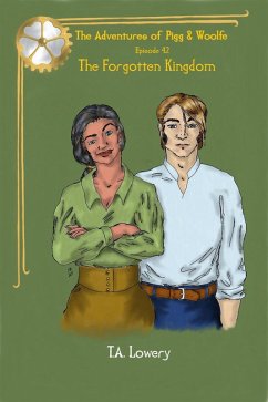 The Forgotten Kingdom: The Adventures of Pigg & Woolfe Episode 42 (eBook, ePUB) - Lowery, T. A. The Forgotten Kingdom: The Adventures of Pigg & Woolfe Episode 42 (eBook, ePUB) - Lowery, T. A.