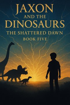 The Shattered Dawn (Jaxon and the Dinosaurs, #5) (eBook, ePUB) - Williams, M.