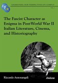 The Fascist Character as Enigma in Post-World War II Italian Literature, Cinema, and Historiography (eBook, PDF)