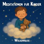 Meditationen für Kinder - Geführte Meditationsübungen für Kinder, kindgerechte Achtsamkeitsübungen, Entspannungsübungen für Kinder, Wolkenreise (MP3-Download)