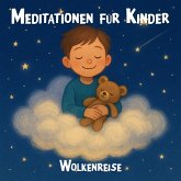 Meditationen für Kinder - Geführte Meditationsübungen für Kinder, kindgerechte Achtsamkeitsübungen, Entspannungsübungen für Kinder, Wolkenreise (MP3-Download)