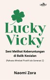 Lucky Vicky - Seni Melihat Keberuntungan di Balik Kesialan (eBook, ePUB) Lucky Vicky - Seni Melihat Keberuntungan di Balik Kesialan (eBook, ePUB)