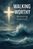 Walking Worthy : Living the Christian Calling with Faith, Humility, and Spiritual Transformation Through the Cross (eBook, ePUB)