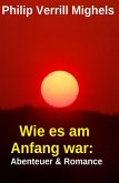 Wie es am Anfang war: Abenteuer & Romance (eBook, ePUB)