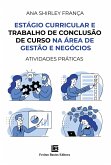 Estágio Curricular e Trabalho de Conclusão de Curso na Área de Gestão e Negócios (eBook, ePUB) Estágio Curricular e Trabalho de Conclusão de Curso na Área de Gestão e Negócios (eBook, ePUB)