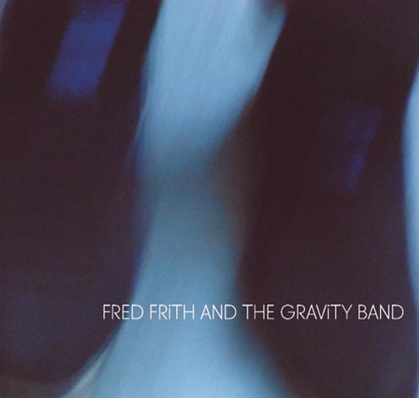 Fred Frith And The Gravity Band Fred Frith And The Gravity Band