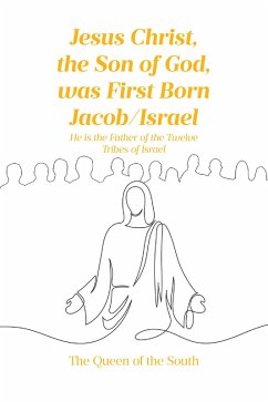 Jesus Christ, the Son of God, was First Born Jacob-Israel (eBook, ePUB) - of the South, The Queen