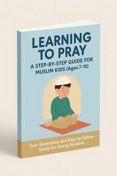 Learning To Pray: A Step-By-Step Guide For Muslim Kids (Ages 7-10) (eBook, ePUB) Cover Learning To Pray: A Step-By-Step Guide For Muslim Kids (Ages 7-10) (eBook, ePUB)