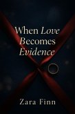 When Love Becomes Evidence (eBook, ePUB) When Love Becomes Evidence (eBook, ePUB)