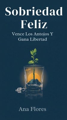 Cover Sobriedad Feliz: Vence Los Antojos Y Gana Libertad (eBook, ePUB)
