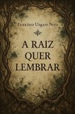 A Raiz Quer Lembrar (eBook, ePUB)