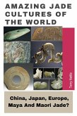 Amazing Jade Cultures Of The World: China, Japan, Europe, Maya And Maori Jade? (eBook, ePUB) Amazing Jade Cultures Of The World: China, Japan, Europe, Maya And Maori Jade? (eBook, ePUB)