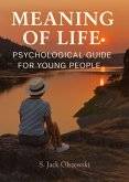 Meaning of Life: Psychological Guide for Young People (eBook, ePUB) Meaning of Life: Psychological Guide for Young People (eBook, ePUB)