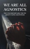 We Are All Agnostics (eBook, ePUB) We Are All Agnostics (eBook, ePUB)