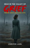 Held in the Valley of Grief: Finding God's Unfailing Love (eBook, ePUB) Held in the Valley of Grief: Finding God's Unfailing Love (eBook, ePUB)