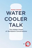 Water Cooler Talk - The Hidden Power of Workplace Conversations (eBook, ePUB)