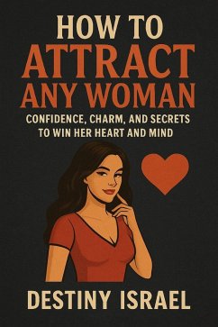 How to Attract Any Woman (eBook, ePUB) - Israel, Destiny