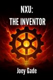 NXU: The Inventor (The Nexus Universe(NXU), #3) (eBook, ePUB)