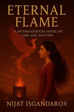 Eternal Flame (eBook, ePUB) - Isgandarov, Nijat Eternal Flame (eBook, ePUB) - Isgandarov, Nijat