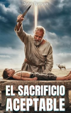 El sacrificio aceptable (eBook, ePUB) - Bunyan, John El sacrificio aceptable (eBook, ePUB) - Bunyan, John