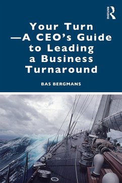 Your Turn -A CEO's Guide to Leading a Business Turnaround (eBook, PDF) - Bergmans, Bas