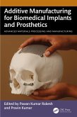 Additive Manufacturing for Biomedical Implants and Prosthetics (eBook, ePUB) Additive Manufacturing for Biomedical Implants and Prosthetics (eBook, ePUB)