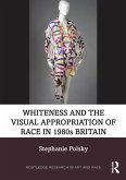 Whiteness and the Visual Appropriation of Race in 1980s Britain (eBook, PDF) Whiteness and the Visual Appropriation of Race in 1980s Britain (eBook, PDF)